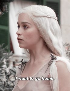 Closeup of Daenerys with a caption saying "I want to go home."