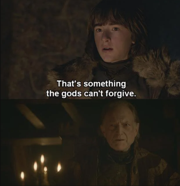 Top: Bran Stark with caption "That's something the gods can't forgive." Bottom: Walder Frey with candles behind him.